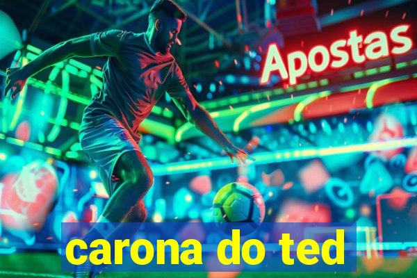 carona do ted